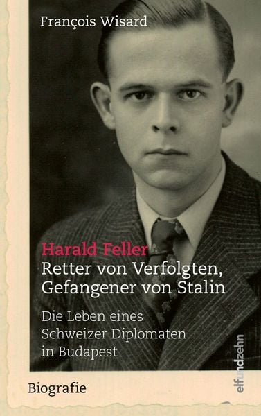 Harald Feller. Retter von Verfolgten, Gefangener von Stalin