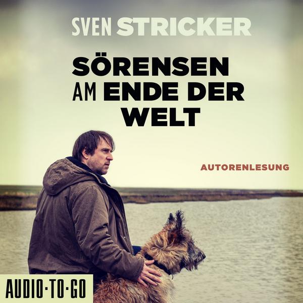 Sörensen am Ende der Welt - Sörensen ermittelt, Band 3 (Ungekürzte Autorenlesung)