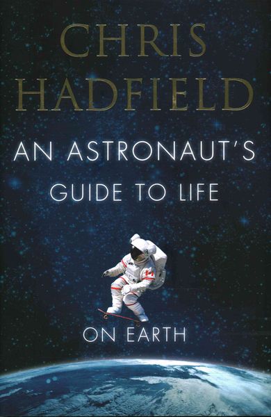 Hadfield, C: Astronaut's Guide to Life on Earth