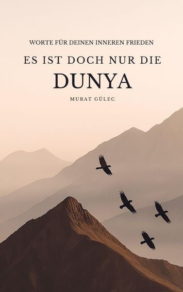 Es ist doch nur die Dunya: Worte für deinen inneren Frieden