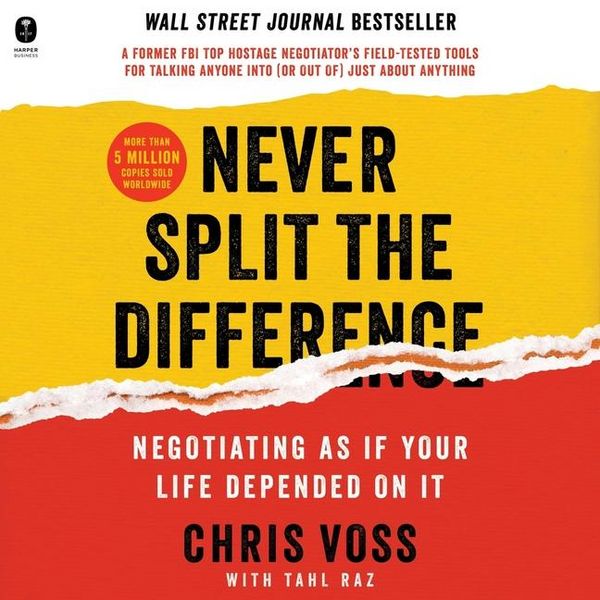 Never Split the Difference: Negotiating as If Your Life Depended on It