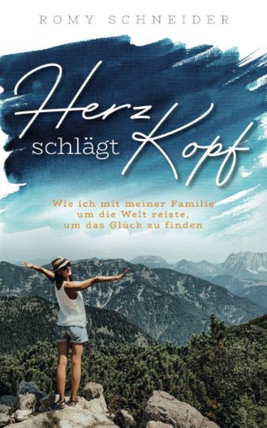 Herz schlägt Kopf – Wie ich mit meiner Familie um die Welt reiste, um das Glück zu finden