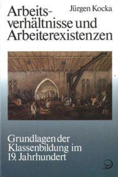 Geschichte der Arbeiter und der Arbeiterbewegung in Deutschland seit... / Arbeitsverhältnisse und Arbeiterexistenzen