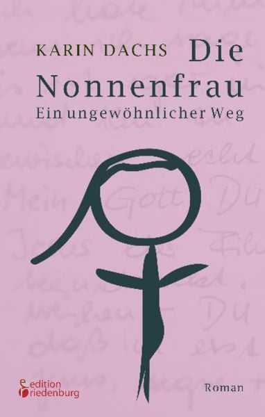 Die Nonnenfrau. Ein ungewöhnlicher Weg (Eine Nonne verliebt sich und tritt aus dem Kloster aus - Berührende Autobiographie)