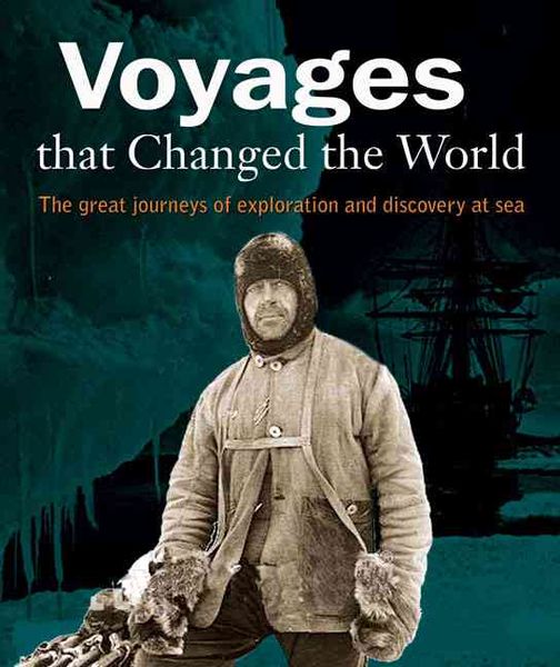 Voyages That Changed the World: The Great Journeys of Exploration and Discovery