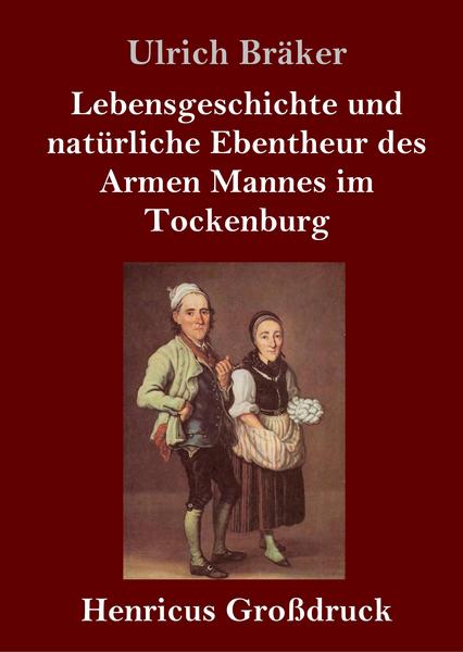 Lebensgeschichte und natürliche Ebentheur des Armen Mannes im Tockenburg (Großdruck)