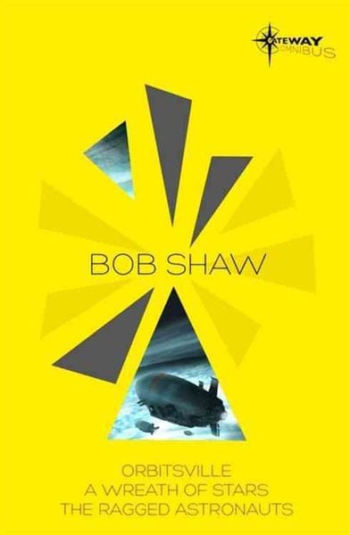 Shaw, B: Bob Shaw SF Gateway Omnibus