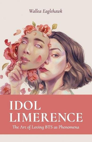 Idol Limerence: The Art of Loving BTS as Phenomena