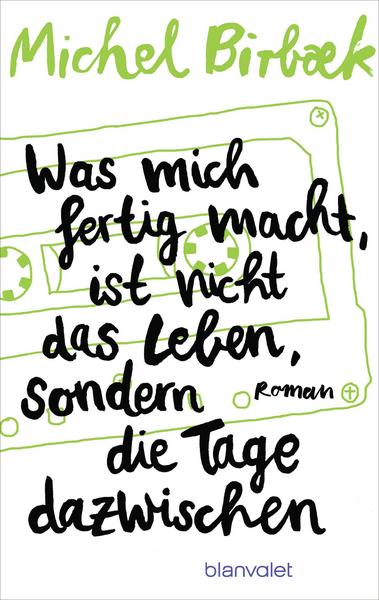 Was mich fertig macht, ist nicht das Leben, sondern die Tage dazwischen