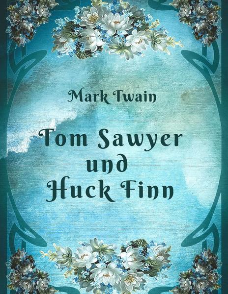 Mark Twain - Tom Sawyer und Huck Finn