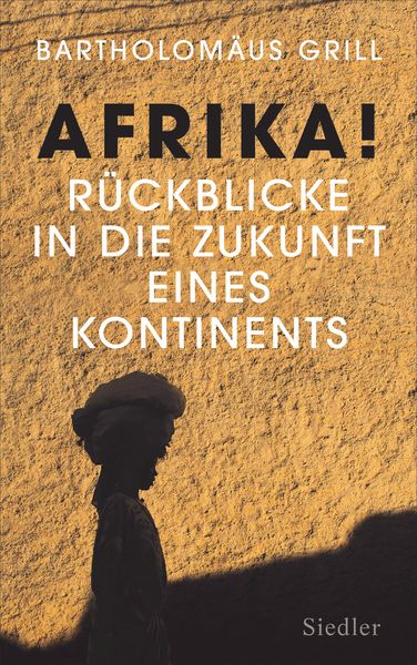 Afrika! Rückblicke in die Zukunft eines Kontinents