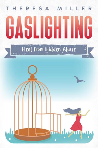 Gaslighting: Heal from Hidden Abuse (Abuses, Trauma, Addiction & Self-Therapy Series, #2)