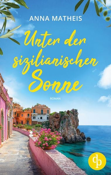 Unter der sizilianischen Sonne | Ein romantischer Second Chance Roman über das Leben, die Liebe und italienische Köstlichkeiten