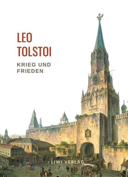 Leo Tolstoi: Krieg und Frieden. Vollständige Neuausgabe